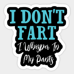 I Don't Fart. I Whisper In My Pants Sticker